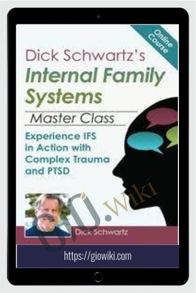 Dick Schwartz’s Internal Family Systems Master Class - Richard Schwartz & Gabor Maté