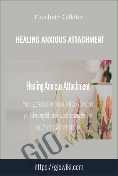 Healing Anxious Attachment - Elizabeth Gillette