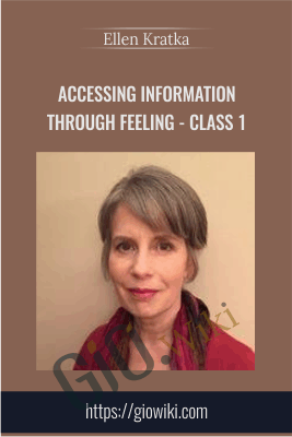 Class 1 - Accessing Information Through Feeling - Ellen Kratka