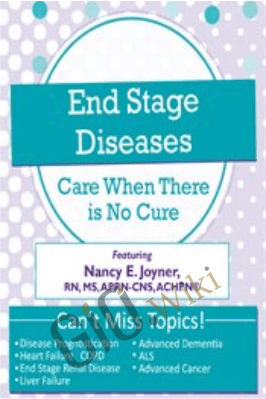 End Stage Diseases: Care When There Is No Cure - Nancy Joyner