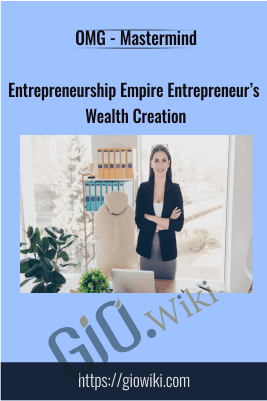 Entrepreneurship Empire Entrepreneur’s Wealth Creation - OMG - Mastermind