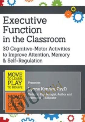 Executive Function in the Classroom: 30 Cognitive-Motor Activities to Improve Attention, Memory & Self-Regulation - Lynne Kenney