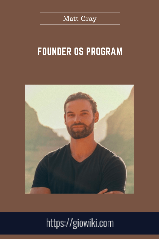 Founder OS Program - Matt Gray