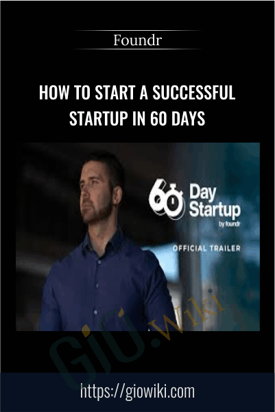 How To Start A Successful Startup In 60 Days – Foundr