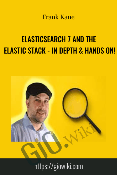 Elasticsearch 7 and the Elastic Stack - In Depth & Hands On! - Frank Kane