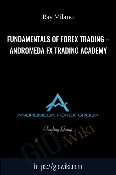 Fundamentals of Forex Trading – Andromeda FX Trading Academy – Ray Milano