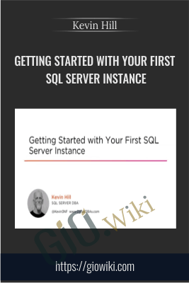 Getting Started with Your First SQL Server Instance - Kevin Hill