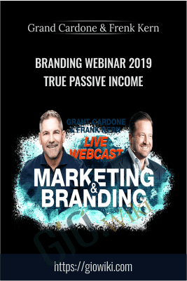 Branding Webinar 2019 True Passive Income – Grand Cardone & Frenk Kern