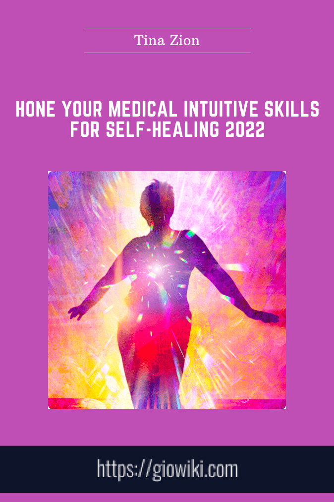Hone Your Medical Intuitive Skills for Self-Healing 2022 - Tina Zion