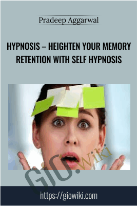 Hypnosis – Heighten Your Memory Retention With Self Hypnosis – Pradeep Aggarwal