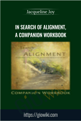 In Search of Alignment, A Companion Workbook - Jacqueline Joy