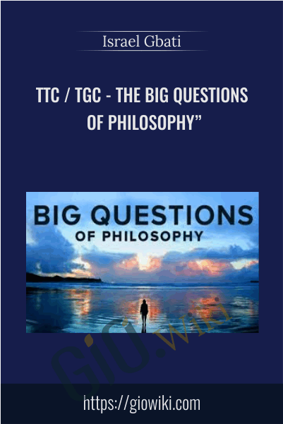 TTC / TGC - The Big Questions of Philosophy" - Israel Gbati