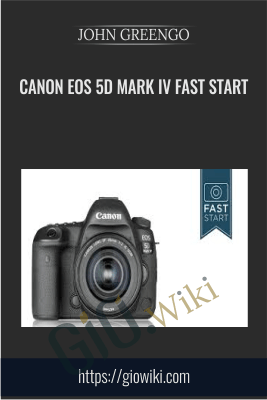 Canon EOS 5D Mark IV Fast Start - JOHN GREENGO