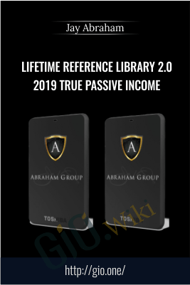 Lifetime Reference Library 2.0 2019 True Passive Income – Jay Abraham