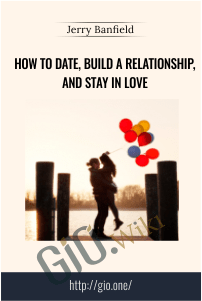 How to Date, Build a Relationship, and Stay In Love – Jerry Banfield