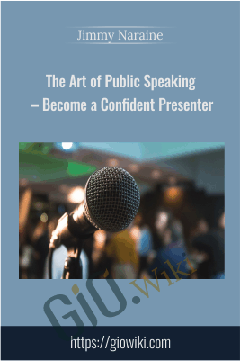 The Art of Public Speaking – Become a Confident Presenter - Jimmy Naraine