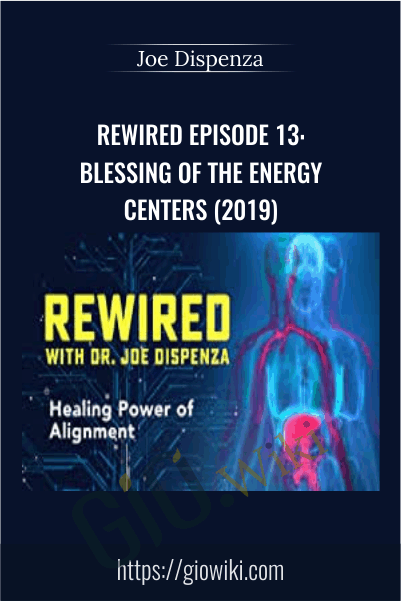 Rewired Episode 13: Blessing of the Energy Centers (2019) – Joe Dispenza