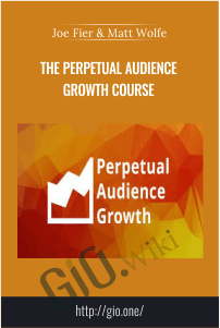 The Perpetual Audience Growth Course – Joe Fier & Matt Wolfe