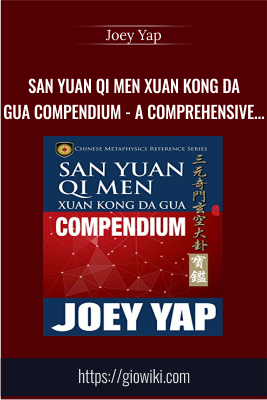 San Yuan Qi Men Xuan Kong Da Gua Compendium: A comprehensive guide to San Yuan Qi Men Xuan Kong Da Gua Kindle Edition - Joey Yap
