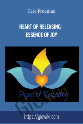 Heart Of Releasing - Essence Of Joy - Kate Freeman