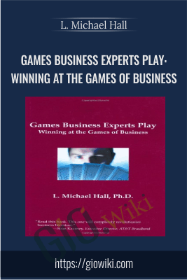 Games Business Experts Play: Winning at the Games of Business - L. Michael Hall