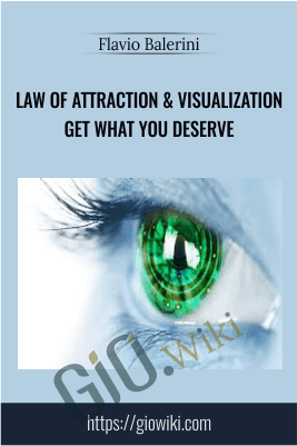 Law of Attraction & Visualization: Get What You Deserve - Flavio Balerini