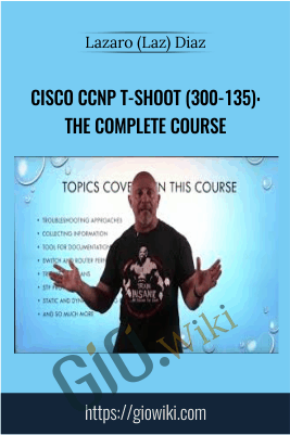 Cisco CCNP T-Shoot (300-135): The Complete Course - Lazaro (Laz) Diaz