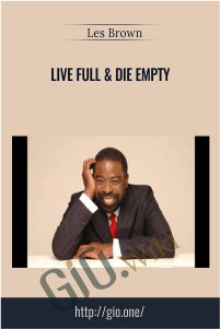 Live Full & Die Empty – Les Brown