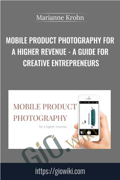 Mobile Product Photography for a Higher Revenue - A Guide for Creative Entrepreneurs - Marianne Krohn