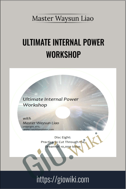 Ultimate Internal Power Workshop - Master Waysun Liao