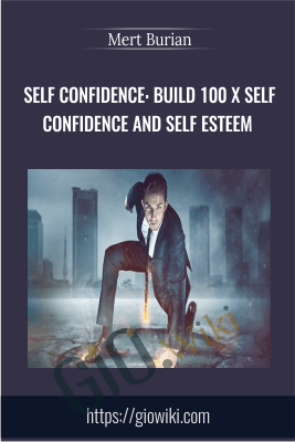 Self Confidence: Build 100 X Self Confidence and Self Esteem - Mert Burian