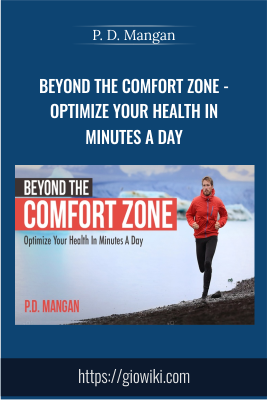 Beyond The Comfort Zone - Optimize Your Health In Minutes A Day - P. D. Mangan