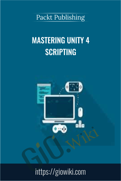 Mastering Unity 4 Scripting - Packt Publishing