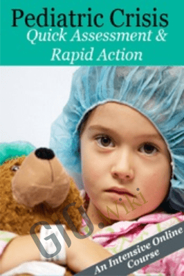 Pediatric Crisis: Quick Assessment & Rapid Action - Maria Broadstreet & Stephen Jones