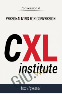 Personalizing For Conversion – Conversionxl