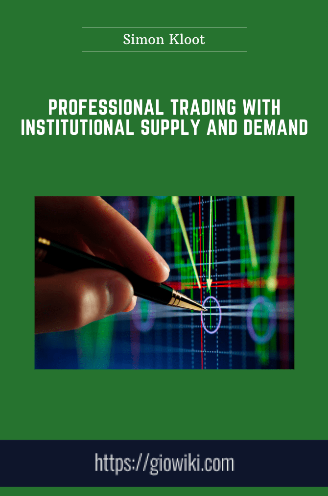 Professional Trading With Institutional Supply and Demand - Simon Kloot