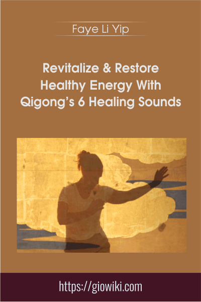 Revitalize & Restore Healthy Energy With Qigong’s 6 Healing Sounds - Faye Li Yip