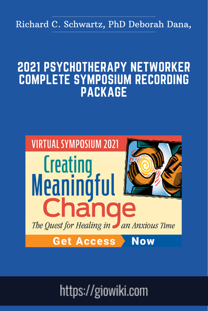 2021 Psychotherapy Networker Complete Symposium Recording Package - Richard C. Schwartz, PhD Deborah Dana, LCSW, LICSW...