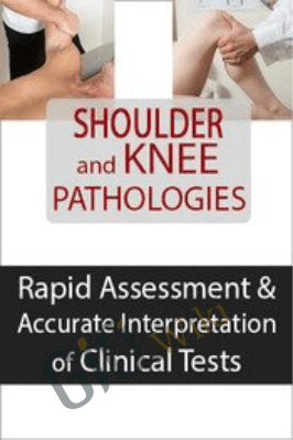 Shoulder and Knee Pathologies: Rapid Assessment & Accurate Interpretation of Clinical Tests - Michael T. Gross & Ryan August