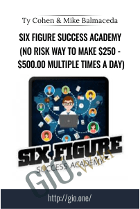 Six Figure Success Academy (No Risk Way To Make $250 - $500.00 Multiple Times A Day) - Ty Cohen and Mike Balmaceda