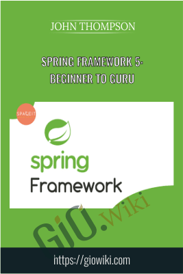 Spring Framework 5: Beginner to Guru - John Thompson