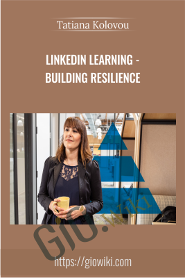 LinkedIn Learning - Building Resilience - Tatiana Kolovou