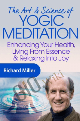The Art & Science of Yogic Meditation - Richard Miller