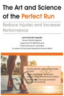 The Art and Science of the Perfect Run: Reduce Injuries and Increase Performance - Bill Pierce &  Scott Murr