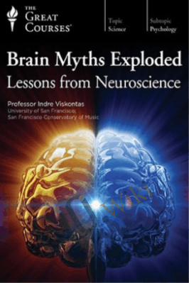 The Great Courses – Brain Myths Exploded: Lessons from Neuroscience