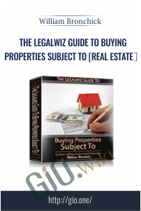 The Legalwiz Guide to Buying Properties Subject To [Real Estate］– William Bronchick