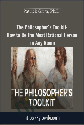 The Philosopher's Toolkit: How to Be the Most Rational Person in Any Room - Patrick Grim, Ph.D