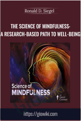 The Science of Mindfulness: A Research-Based Path to Well-Being - Ronald D. Siegel