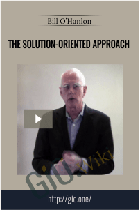 The Solution-Oriented Approach – Bill O’Hanlon
