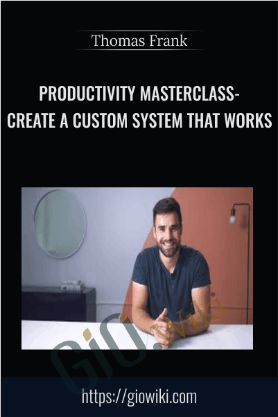 Productivity Masterclass- Create a Custom System that Works - Thomas Frank